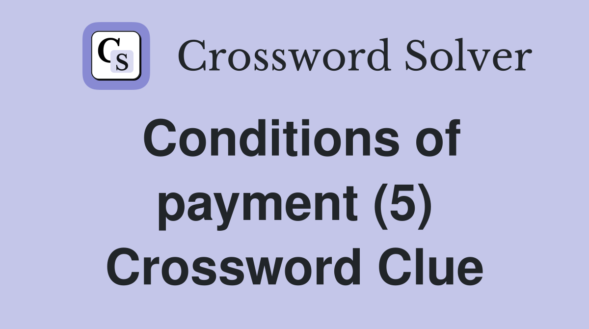 Conditions of payment (5) Crossword Clue Answers Crossword Solver